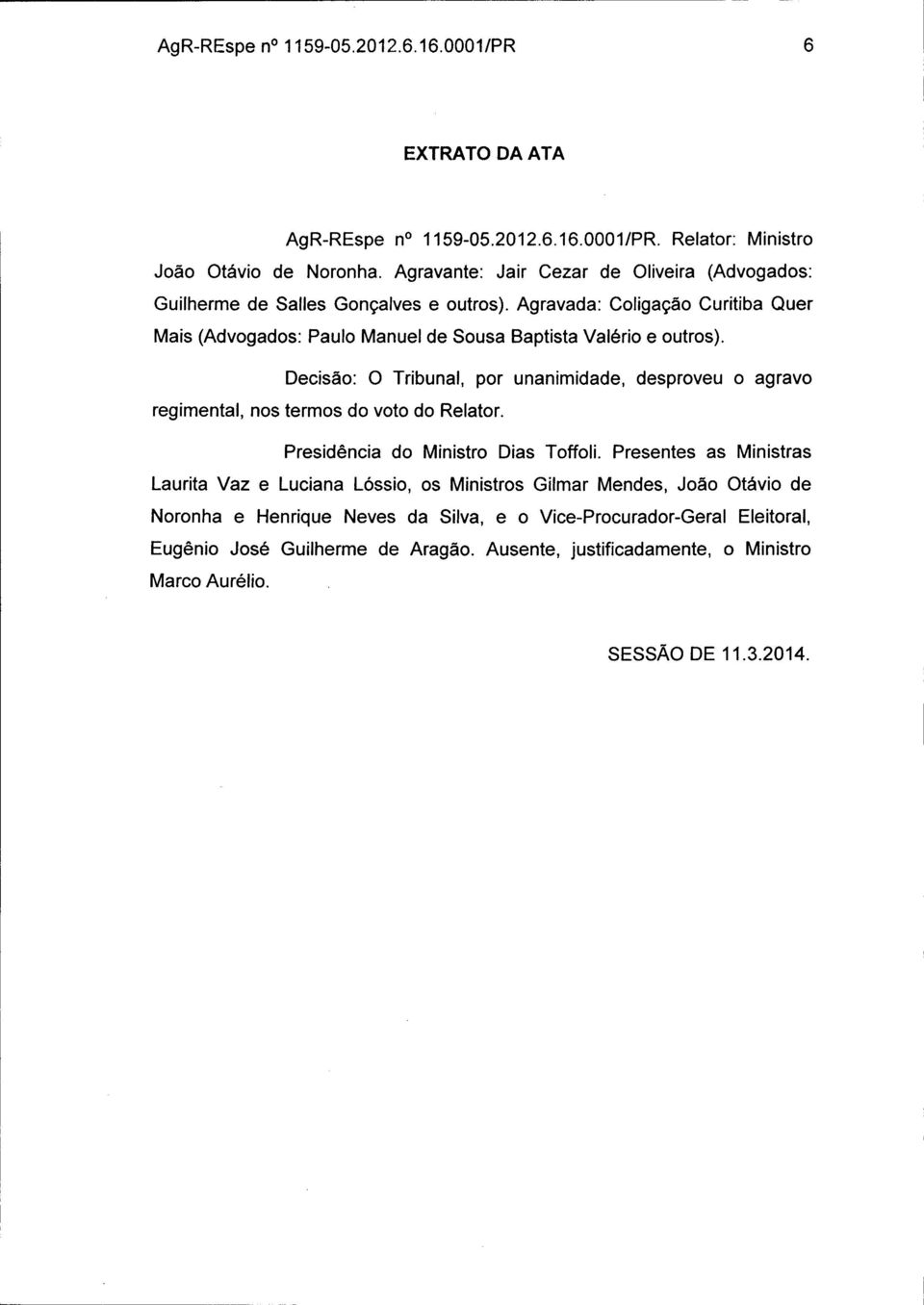 Agravada: Coligação Curitiba Quer Mais (Advogados: Paulo Manuel de Sousa Baptista Valério e outros).