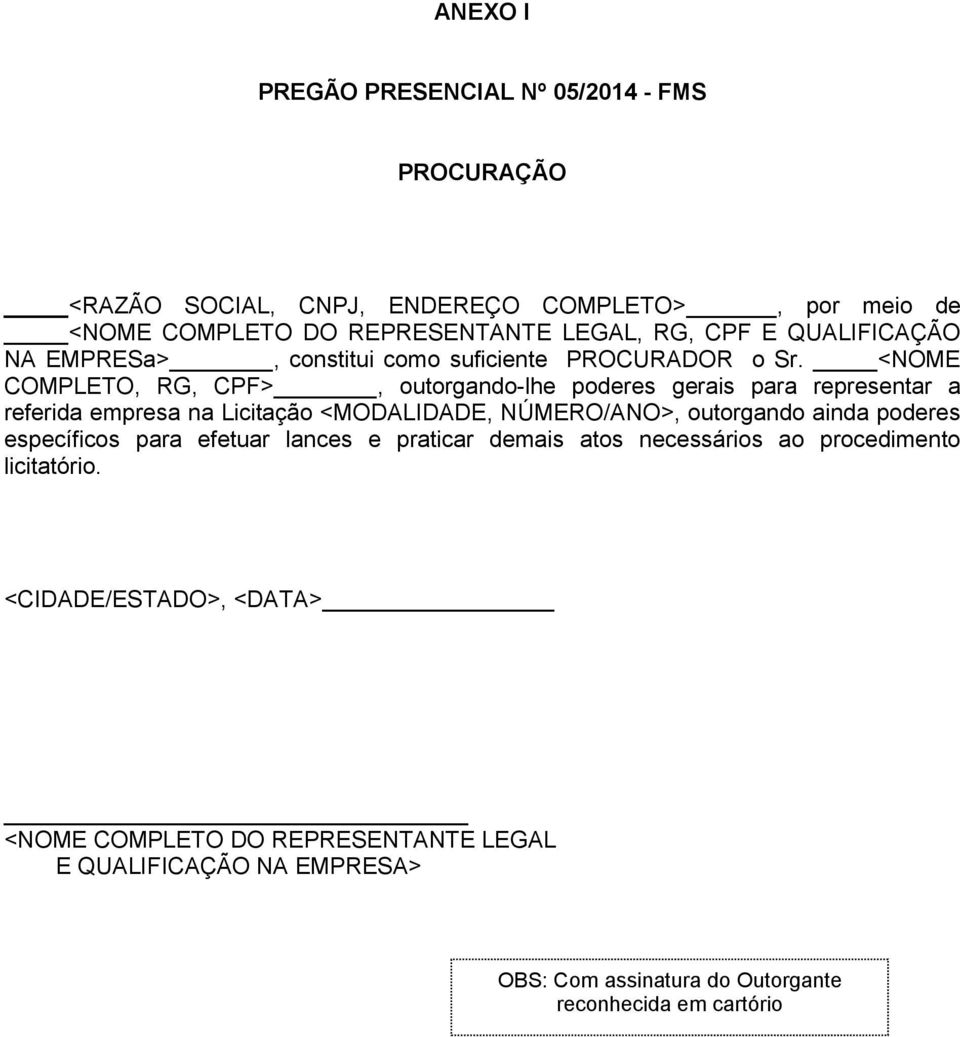 <NOME COMPLETO, RG, CPF>, outorgando-lhe poderes gerais para representar a referida empresa na Licitação <MODALIDADE, NÚMERO/ANO>, outorgando ainda poderes