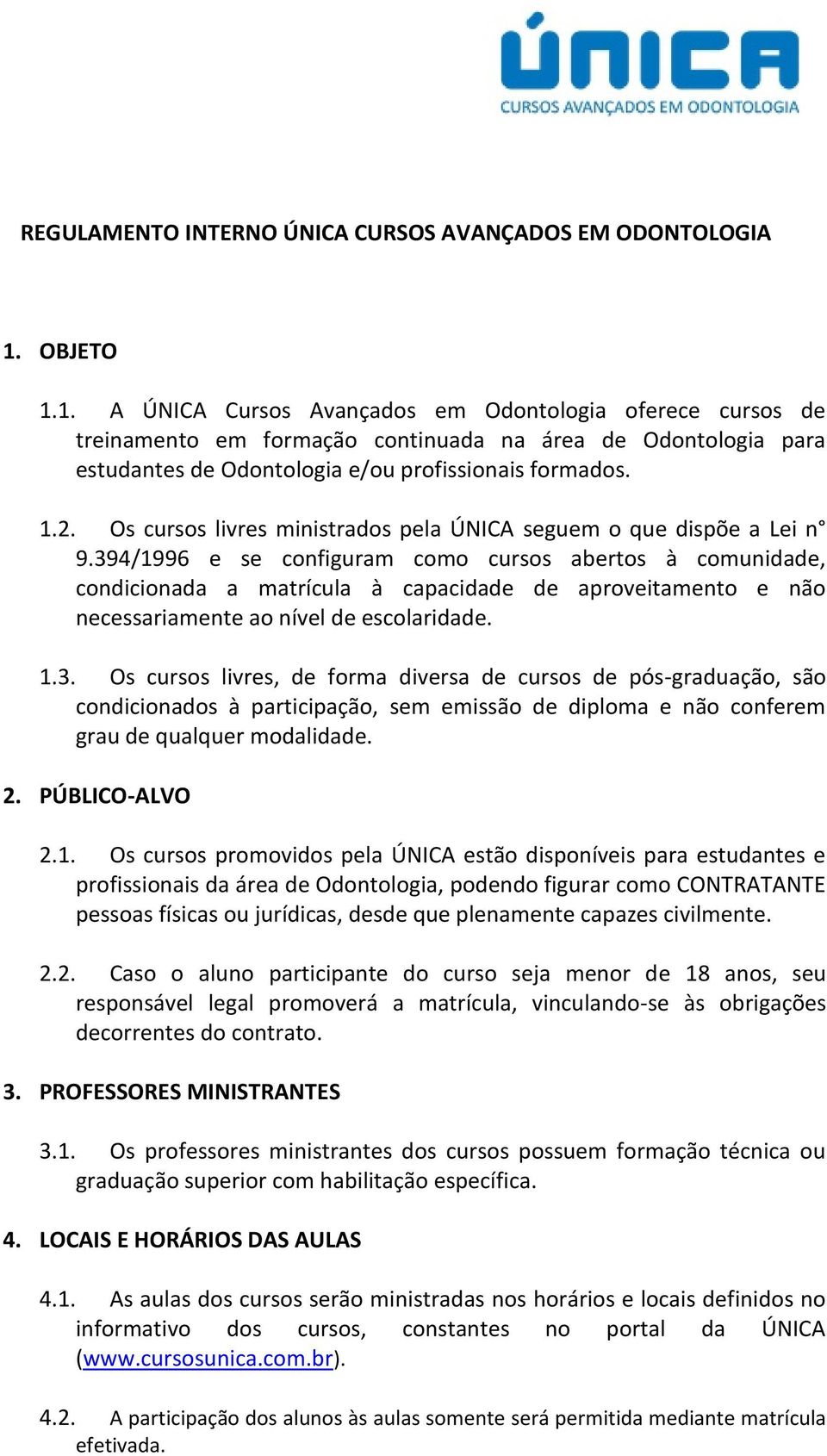 Os cursos livres ministrados pela ÚNICA seguem o que dispõe a Lei n 9.