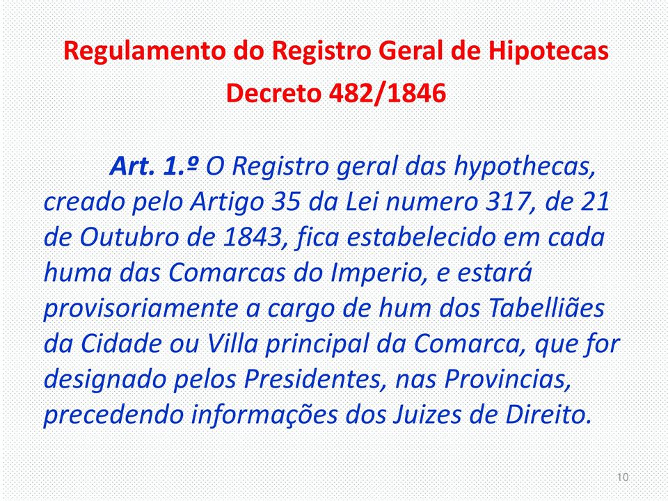 fica estabelecido em cada humadas Comarcas do Imperio, e estará provisoriamente a cargo de hum dos