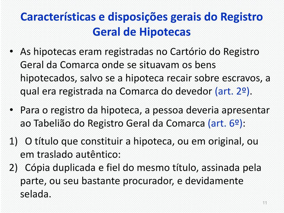 Para o registro da hipoteca, a pessoa deveria apresentar ao Tabelião do Registro Geral da Comarca (art.