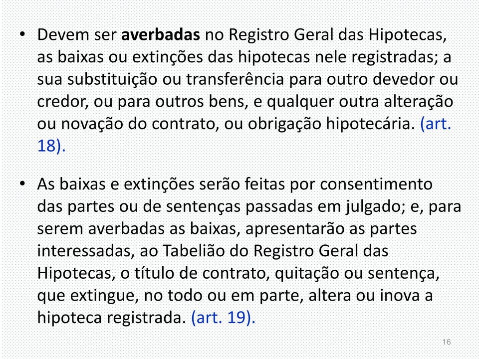 As baixas e extinções serão feitas por consentimento das partes ou de sentenças passadas em julgado; e, para serem averbadas as baixas, apresentarão as