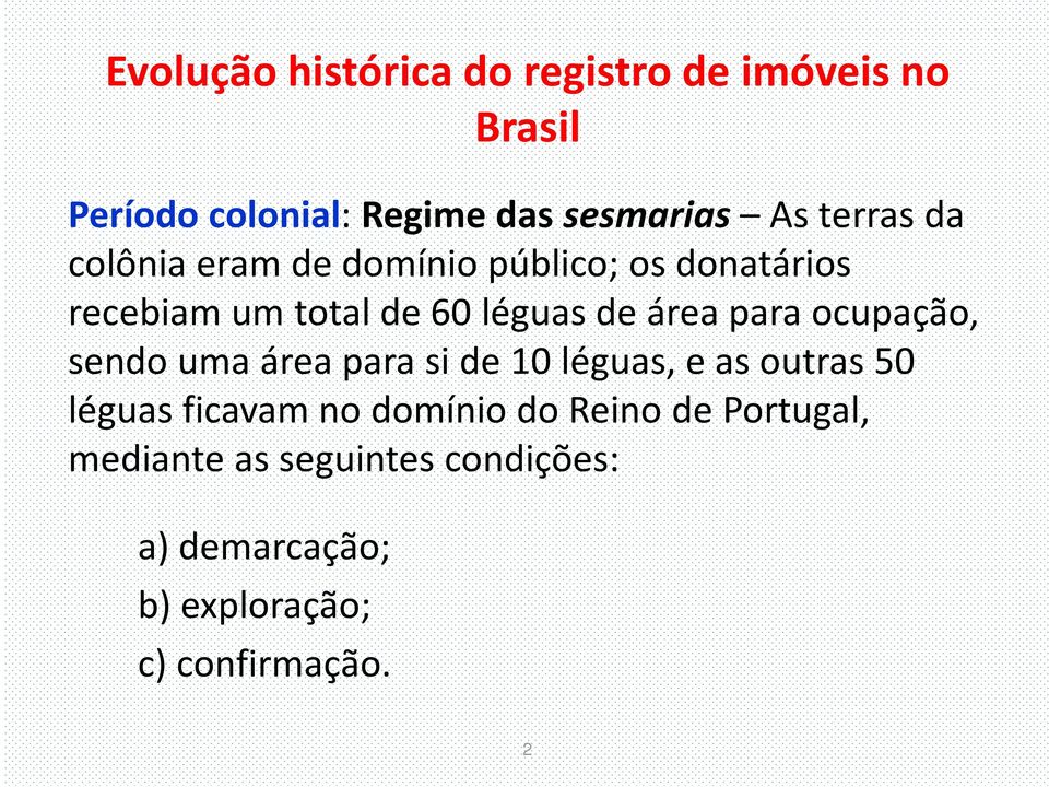 para ocupação, sendo uma área para si de 10 léguas, e as outras 50 léguas ficavam no domínio do