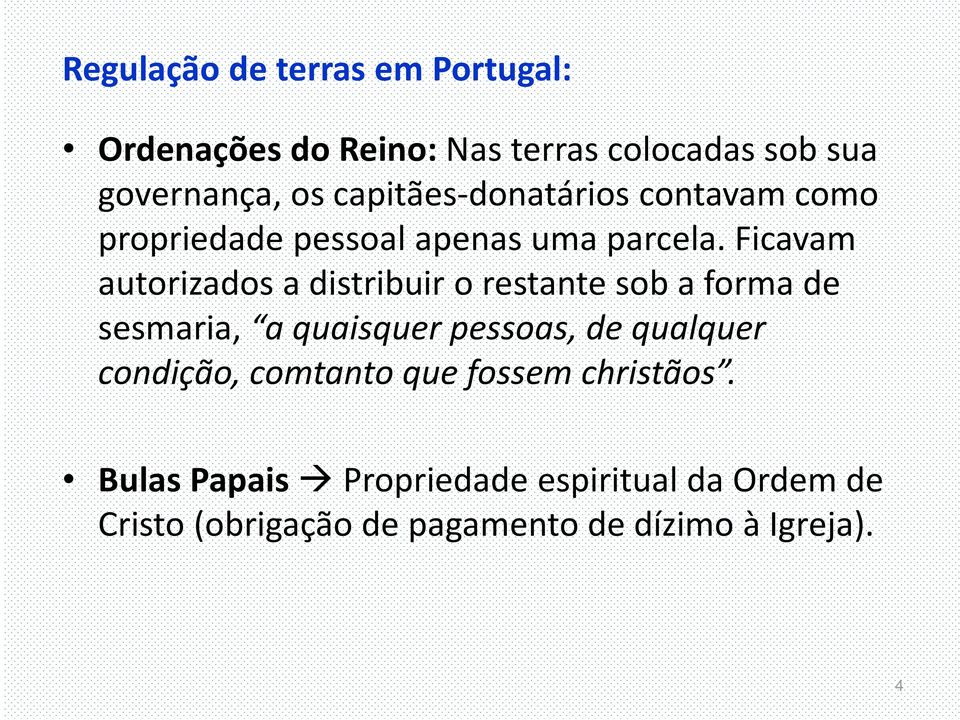 Ficavam autorizados a distribuir o restante sob a forma de sesmaria, a quaisquer pessoas, de qualquer