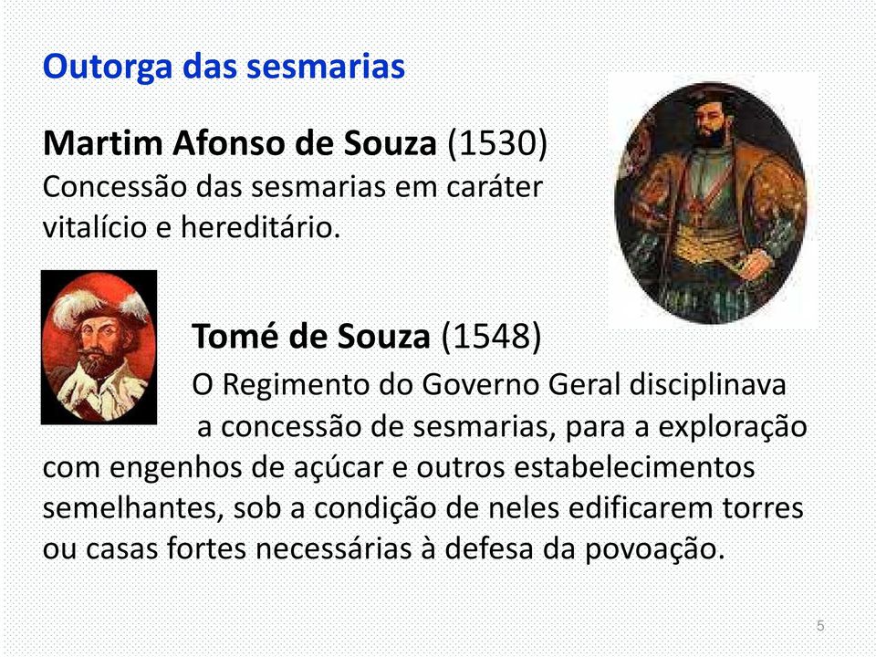 Tomé de Souza (1548) O Regimento do Governo Geral disciplinava a concessão de sesmarias, para