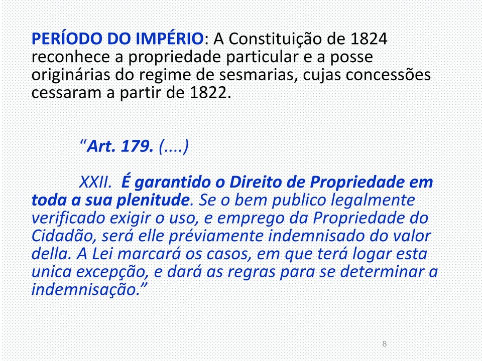 Se o bem publico legalmente verificado exigir o uso, e emprego da Propriedade do Cidadão, será elle préviamente indemnisado do