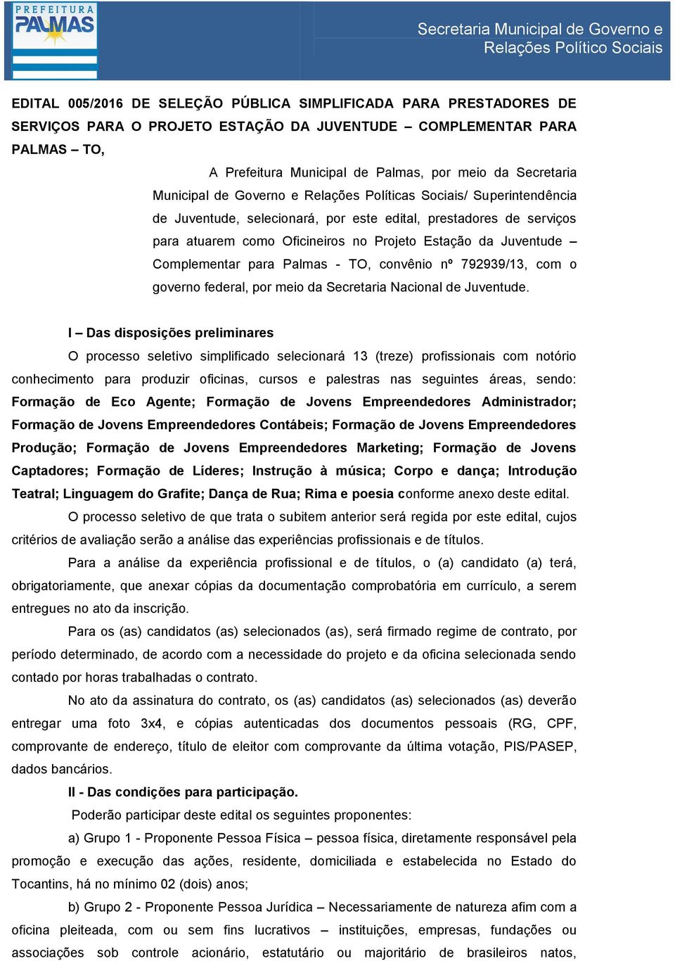 Complementar para Palmas - TO, convênio nº 792939/13, com o governo federal, por meio da Secretaria Nacional de Juventude.