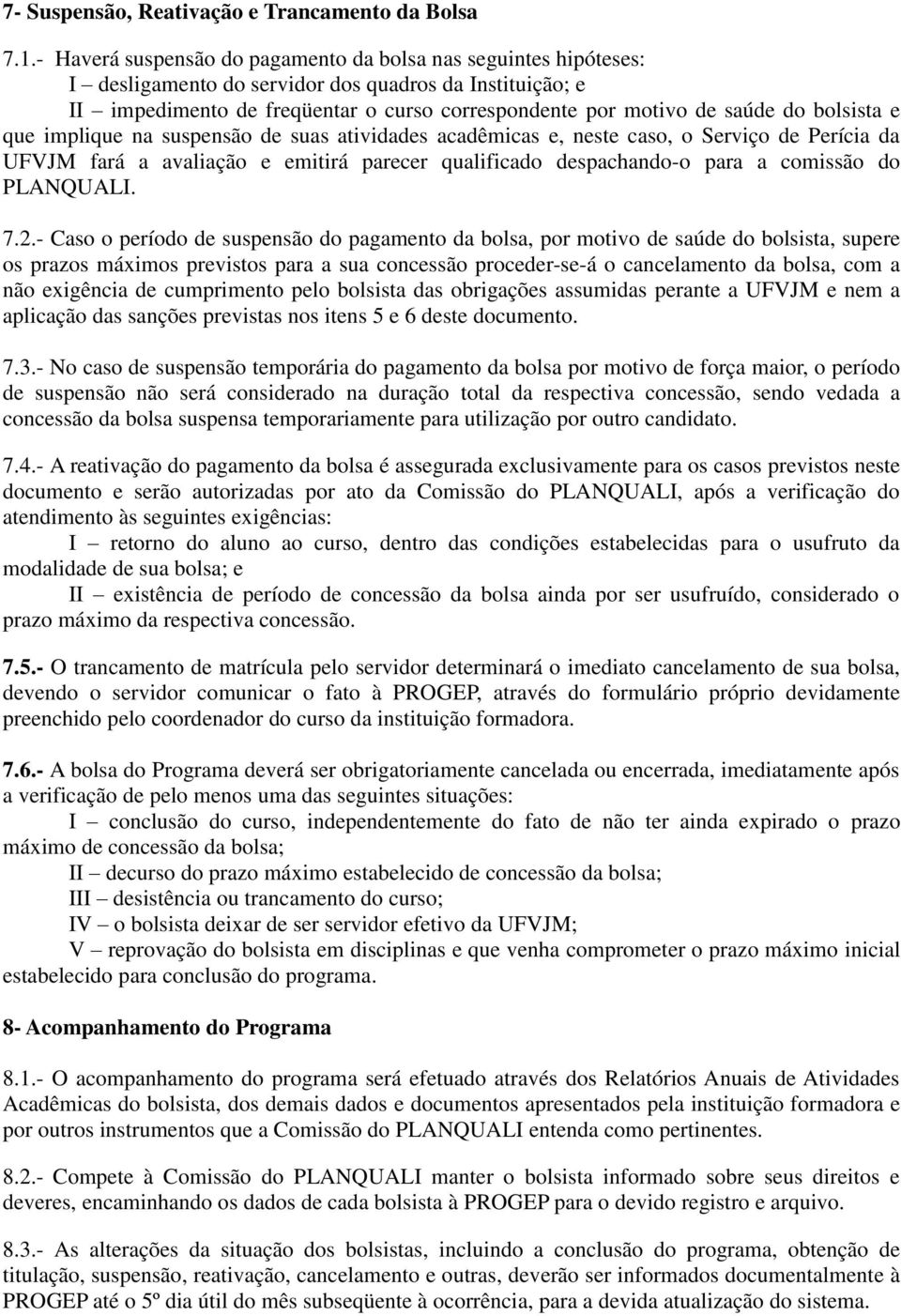 bolsista e que implique na suspensão de suas atividades acadêmicas e, neste caso, o Serviço de Perícia da UFVJM fará a avaliação e emitirá parecer qualificado despachando-o para a comissão do