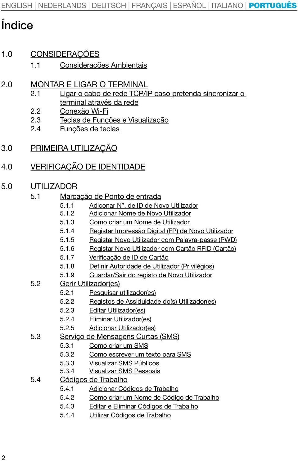 de ID de Novo Utilizador 5.1.2 Adicionar Nome de Novo Utilizador 5.1.3 Como criar um Nome de Utilizador 5.1.4 Registar Impressão Digital (FP) de Novo Utilizador 5.1.5 Registar Novo Utilizador com Palavra-passe (PWD) 5.