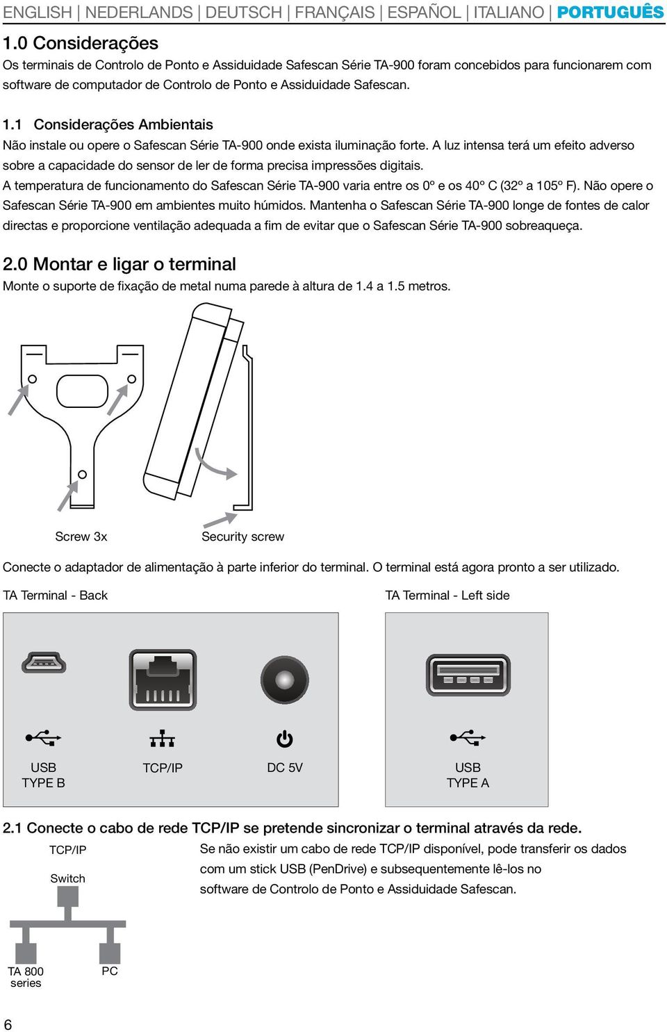 A luz intensa terá um efeito adverso sobre a capacidade do sensor de ler de forma precisa impressões digitais.