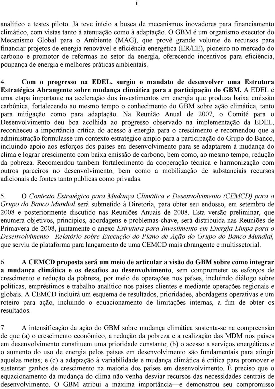 mercado do carbono e promotor de reformas no setor da energia, oferecendo incentivos para eficiência, poupança de energia e melhores práticas ambientais. 4.