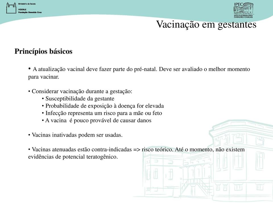 Considerar vacinação durante a gestação: Susceptibilidade da gestante Probabilidade de exposição à doença for elevada Infecção