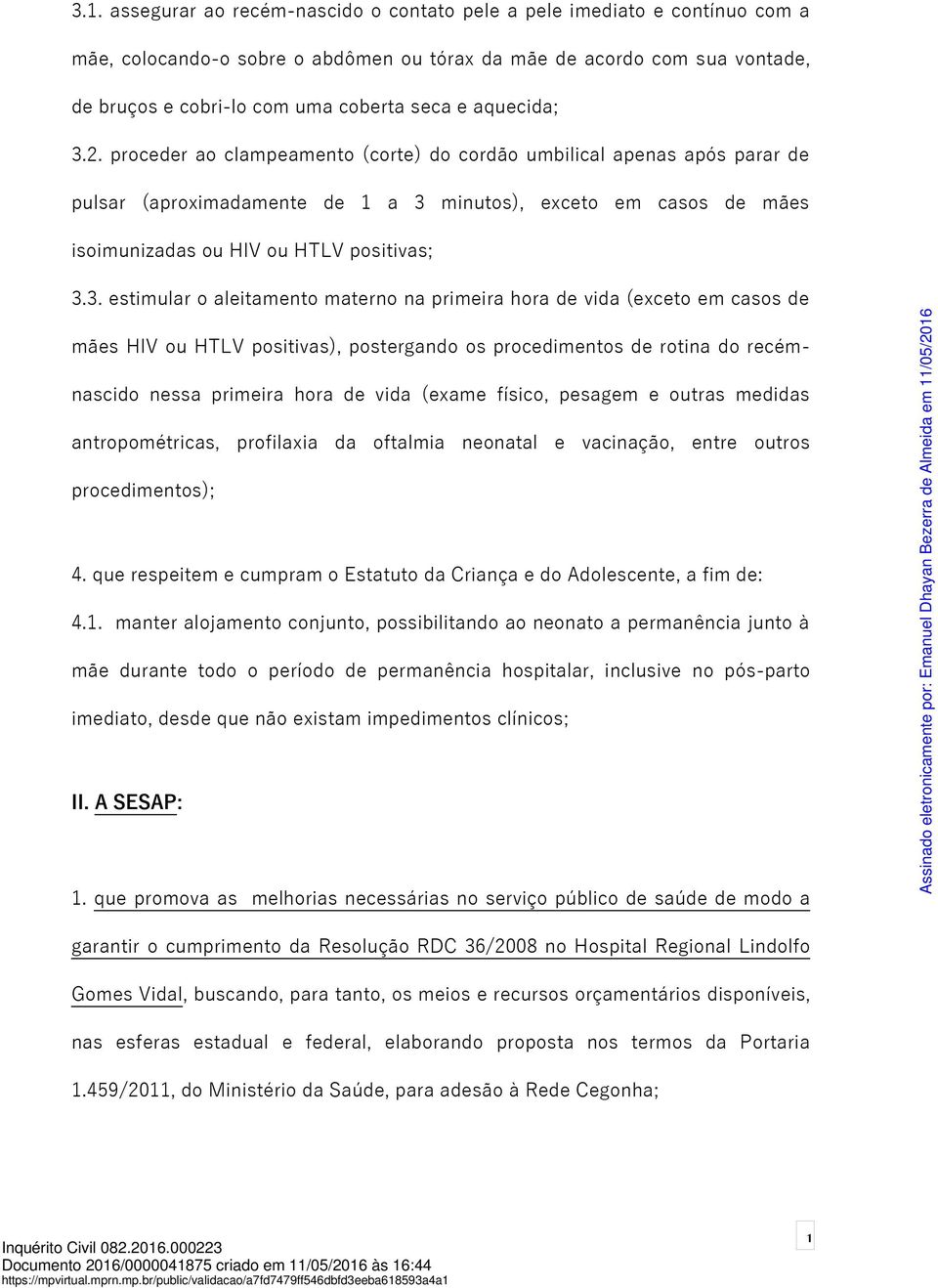 2. proceder ao clampeamento (corte) do cordão umbilical apenas após parar de pulsar (aproximadamente de 1 a 3 