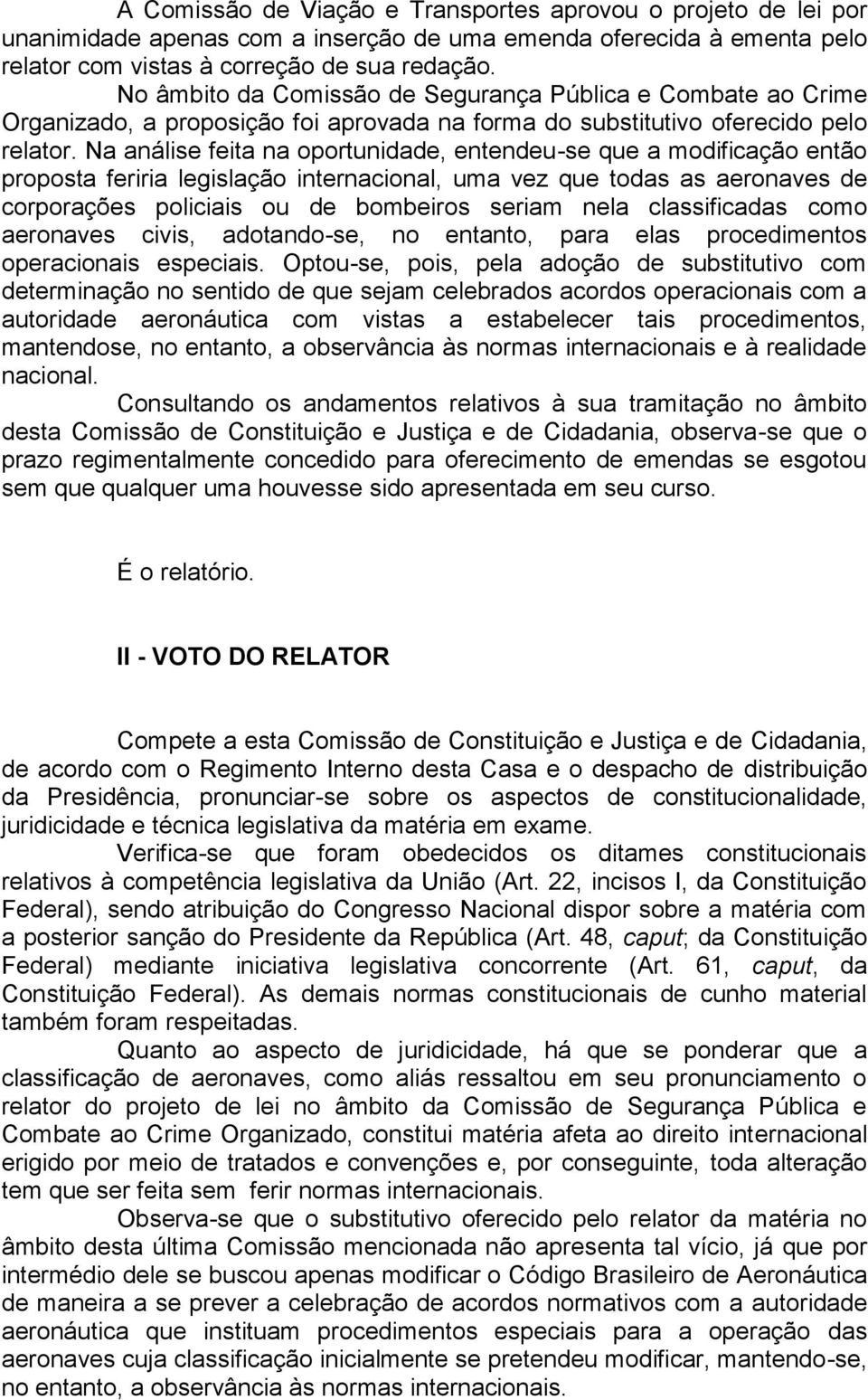 Na análise feita na oportunidade, entendeu-se que a modificação então proposta feriria legislação internacional, uma vez que todas as aeronaves de corporações policiais ou de bombeiros seriam nela