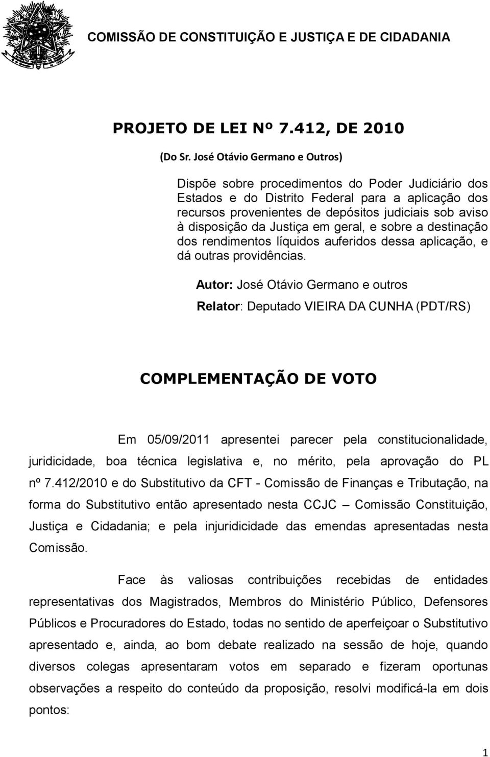 da Justiça em geral, e sobre a destinação dos rendimentos líquidos auferidos dessa aplicação, e dá outras providências.