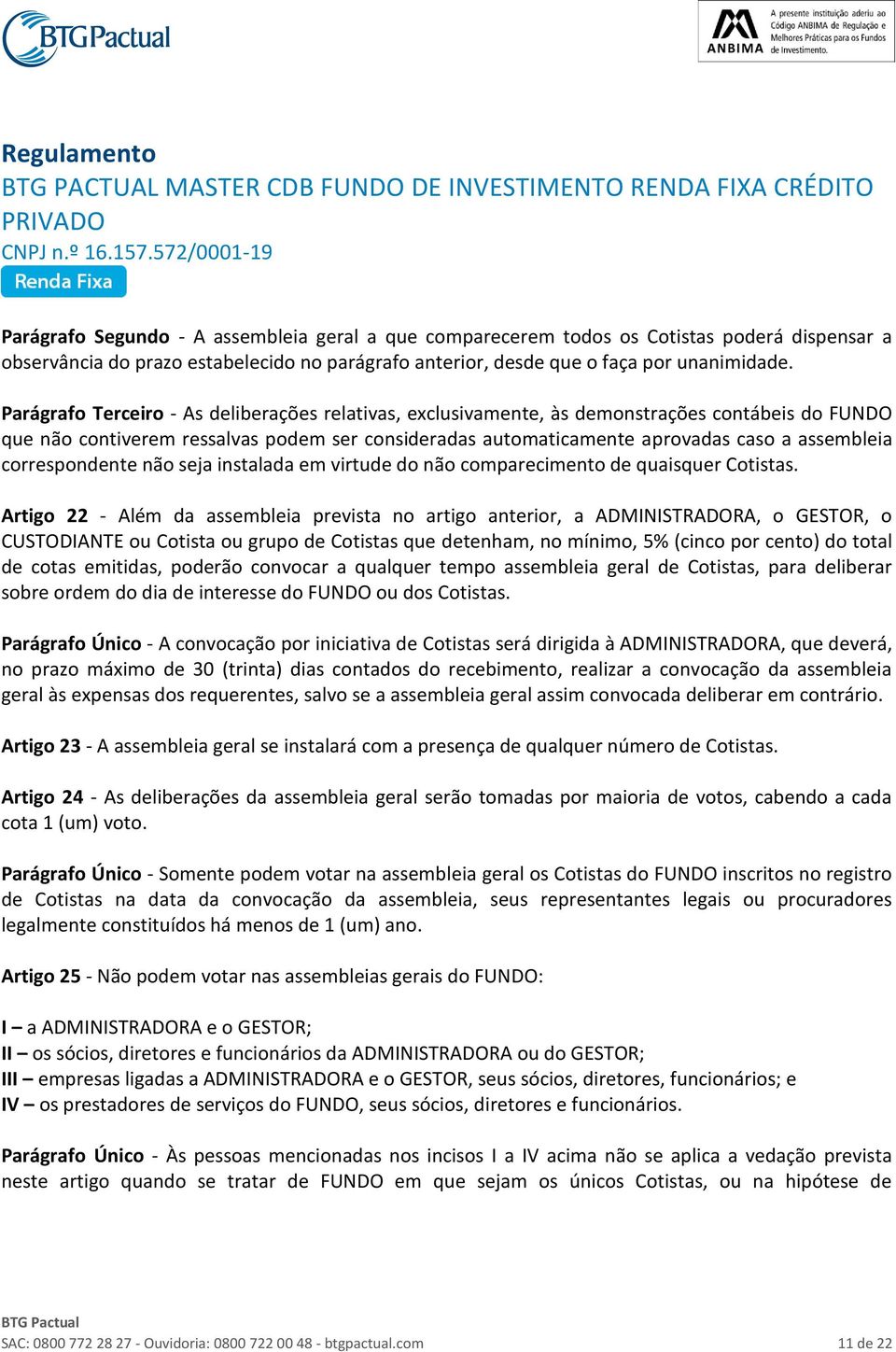 correspondente não seja instalada em virtude do não comparecimento de quaisquer Cotistas.