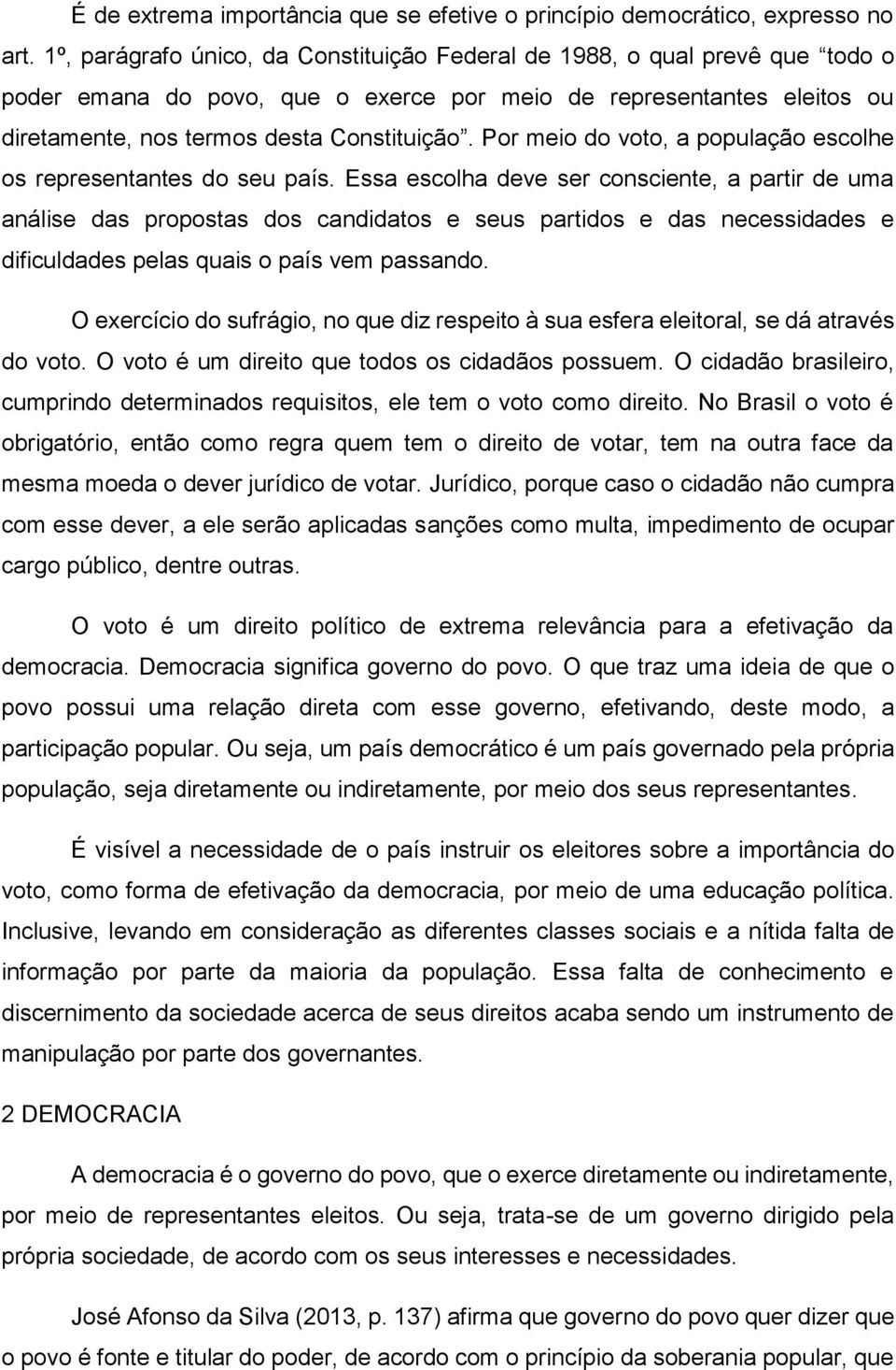 Por meio do voto, a população escolhe os representantes do seu país.