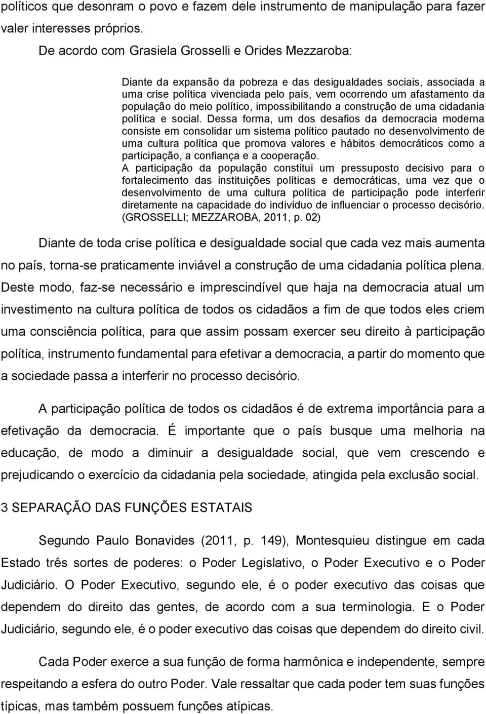 população do meio político, impossibilitando a construção de uma cidadania política e social.