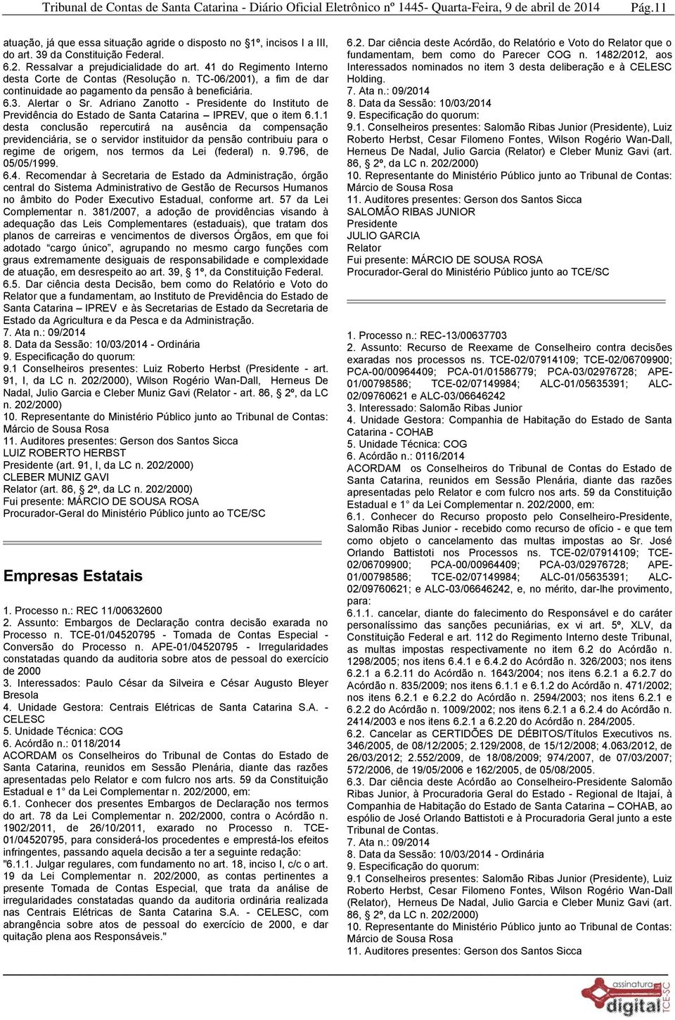 Adriano Zanotto - do Instituto de Previdência do Estado de Santa Catarina IPREV, que o item 6.1.