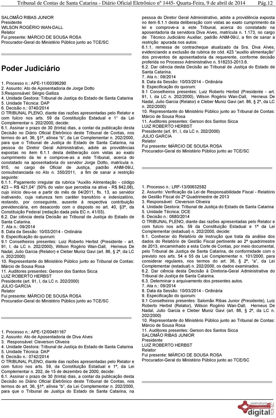 59 da Constituição Estadual e 1 da Lei Complementar n. 202/2000, decide: 6.1. Assinar o prazo de 30 (trinta) dias, a contar da publicação desta Decisão no Diário Oficial Eletrônico deste Tribunal de Contas, nos termos do art.