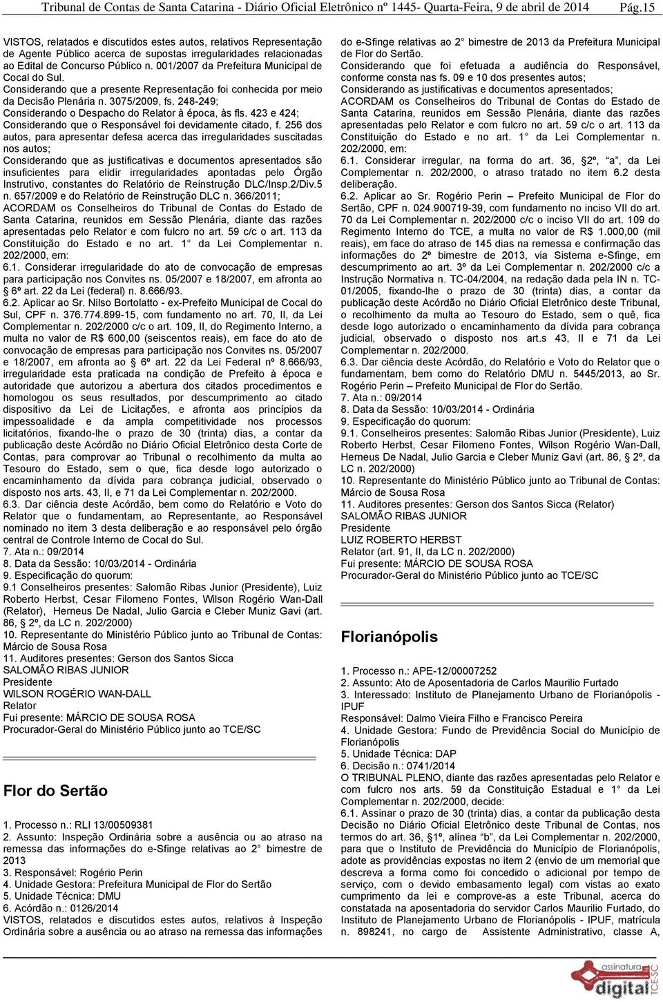 248-249; Considerando o Despacho do à época, às fls. 423 e 424; Considerando que o Responsável foi devidamente citado, f.