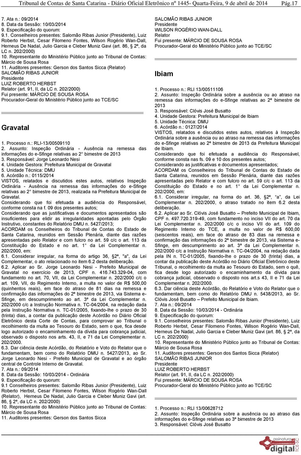 Responsável: Jorge Leonardo Nesi 4. Unidade Gestora: Prefeitura Municipal de Gravatal 6. Acórdão n.