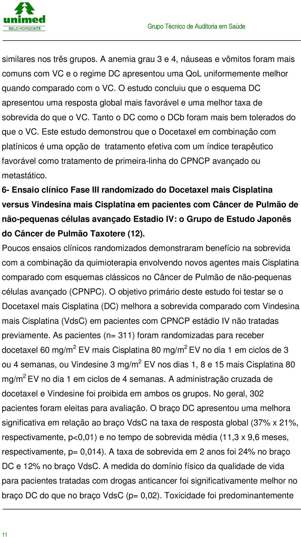 em combinação com platínicos é uma opção de tratamento efetiva com um índice terapêutico favorável como tratamento de primeira-linha do CPNCP avançado ou metastático 6- Ensaio clínico Fase III