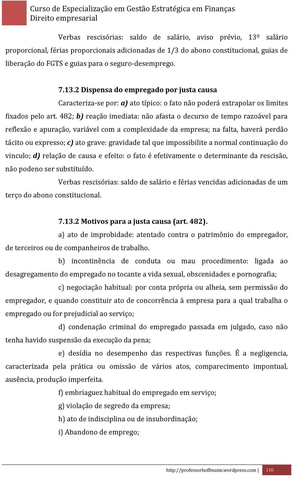 482; b) reação imediata: não afasta o decurso de tempo razoável para reflexão e apuração, variável com a complexidade da empresa; na falta, haverá perdão tácito ou expresso; c) ato grave: gravidade