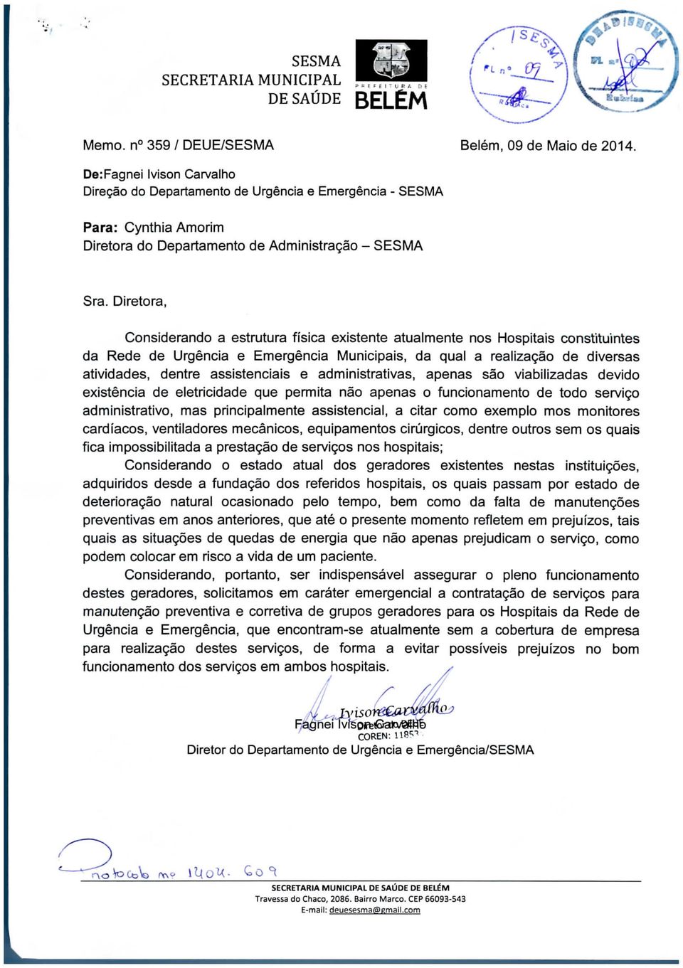 Diretora, Considerando a estrutura física existente atualmente nos Hospitais constituintes da Rede de Urgência e Emergência Municipais, da qual a realização de diversas atividades, dentre