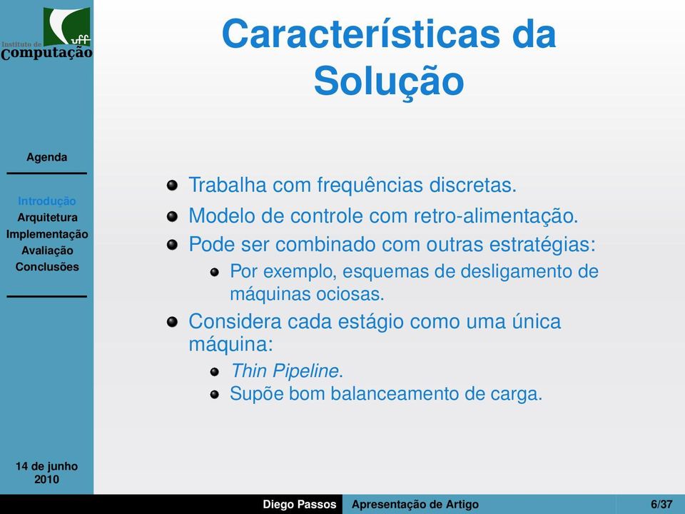 Pode ser combinado com outras estratégias: Por exemplo, esquemas de desligamento de