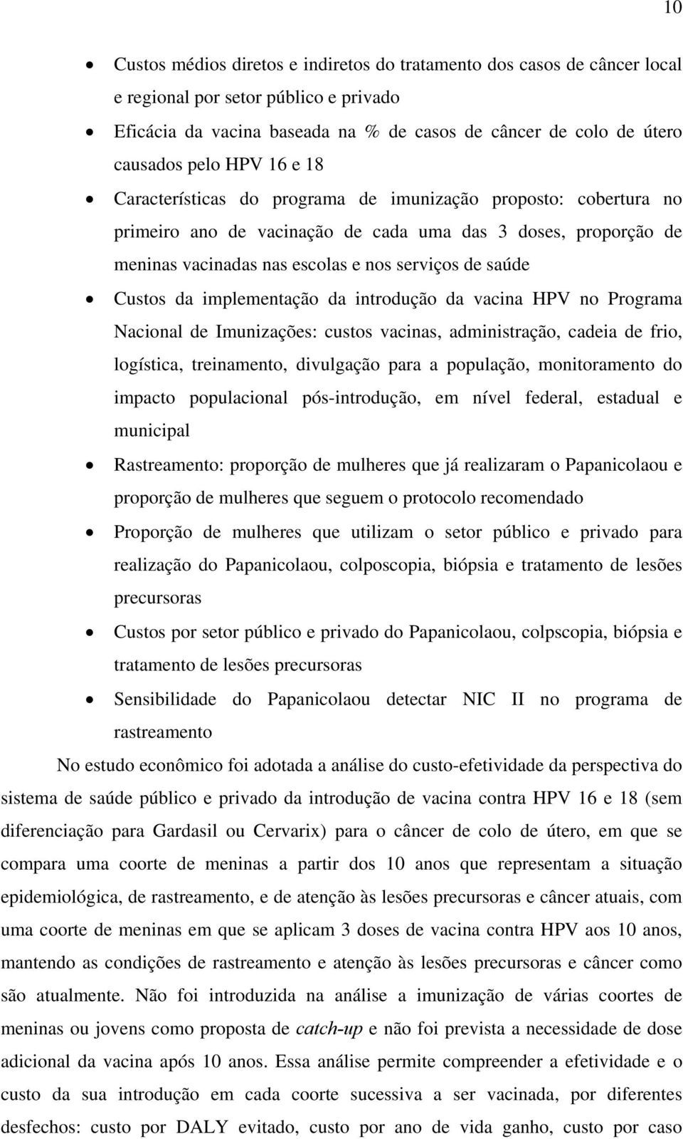 Custos da implementação da introdução da vacina HPV no Programa Nacional de Imunizações: custos vacinas, administração, cadeia de frio, logística, treinamento, divulgação para a população,