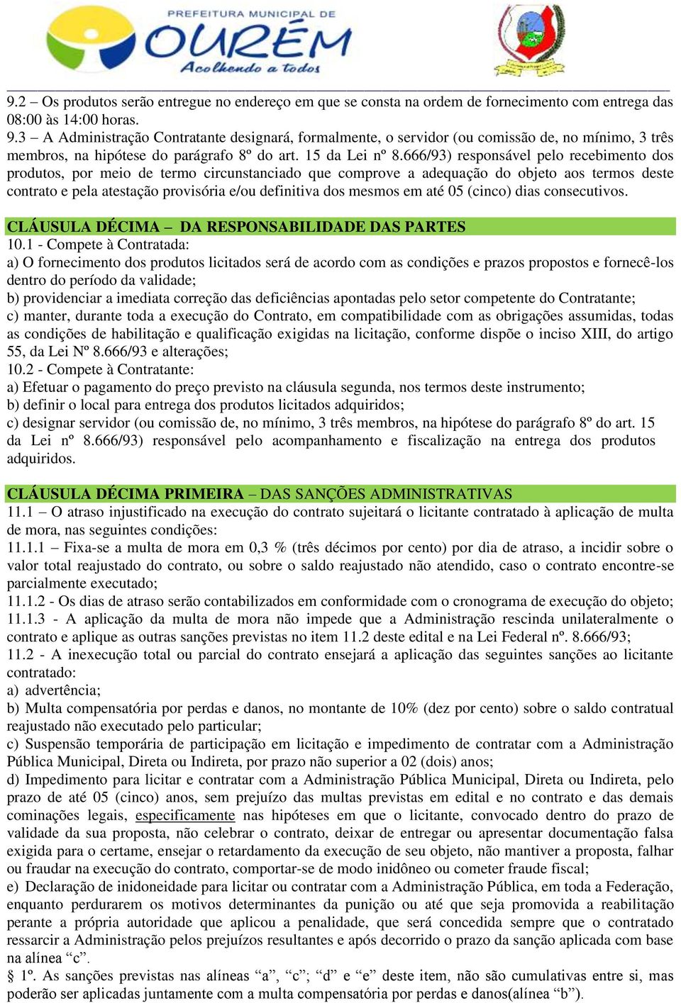 666/93) responsável pelo recebimento dos produtos, por meio de termo circunstanciado que comprove a adequação do objeto aos termos deste contrato e pela atestação provisória e/ou definitiva dos