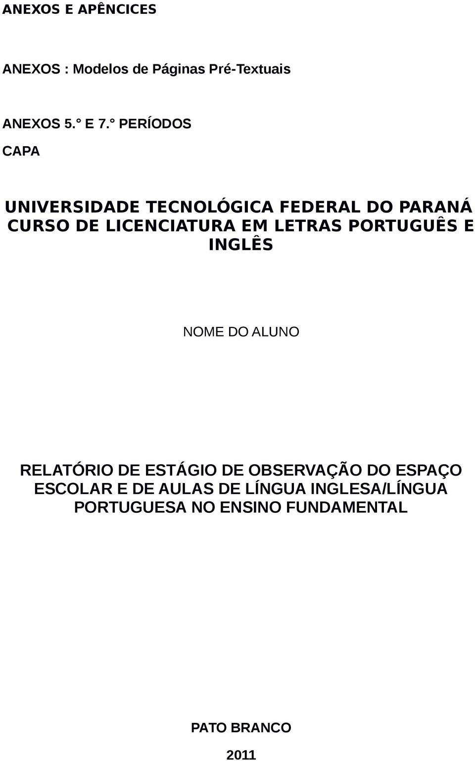 LETRAS PORTUGUÊS E INGLÊS NOME DO ALUNO RELATÓRIO DE ESTÁGIO DE OBSERVAÇÃO DO