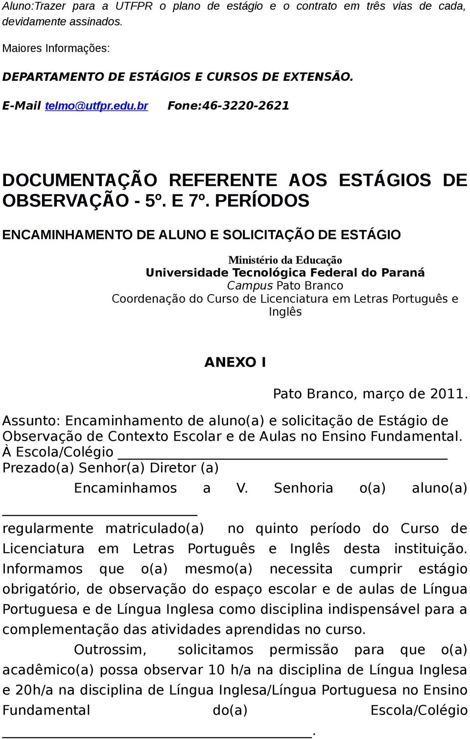 PERÍODOS ENCAMINHAMENTO DE ALUNO E SOLICITAÇÃO DE ESTÁGIO Ministério da Educação Universidade Tecnológica Federal do Paraná Campus Pato Branco Coordenação do Curso de Licenciatura em Letras Português