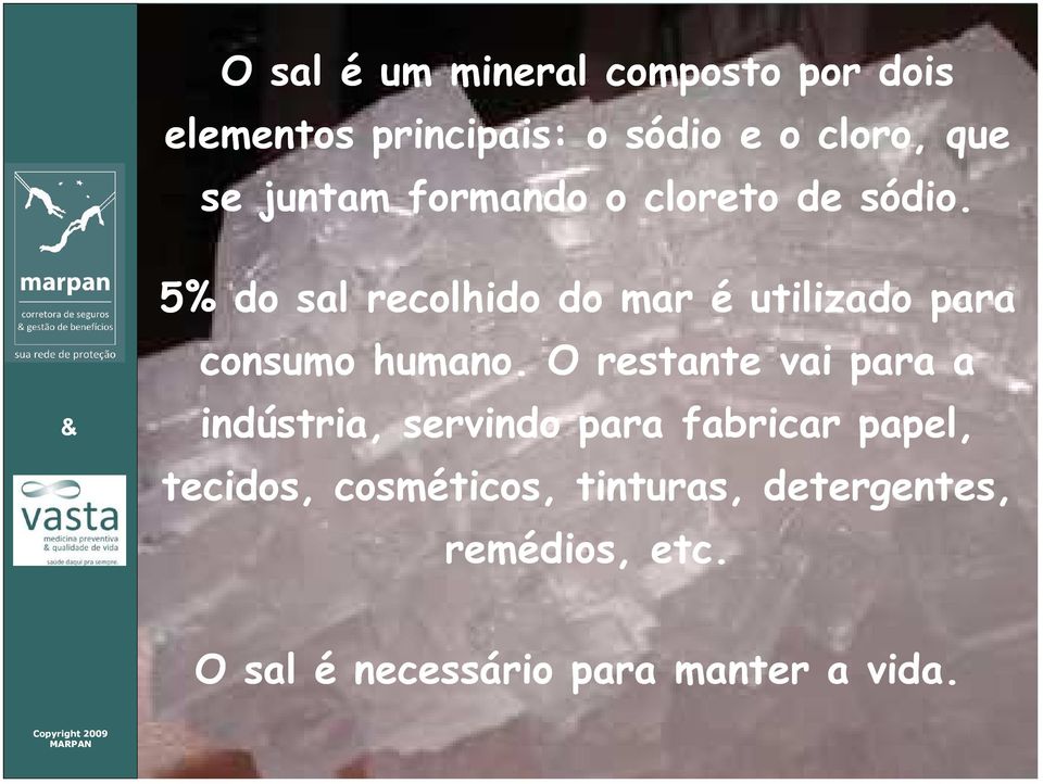 5% do sal recolhido do mar é utilizado para consumo humano.