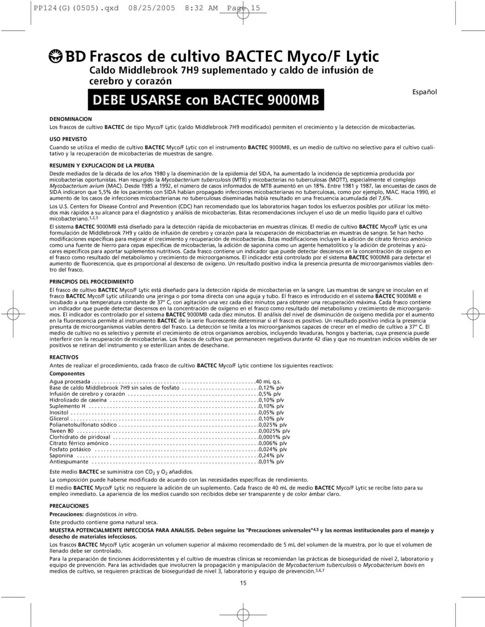 Los frascos de cultivo BACTEC de tipo Myco/F Lytic (caldo Middlebrook 7H9 modificado) permiten el crecimiento y la detección de micobacterias.