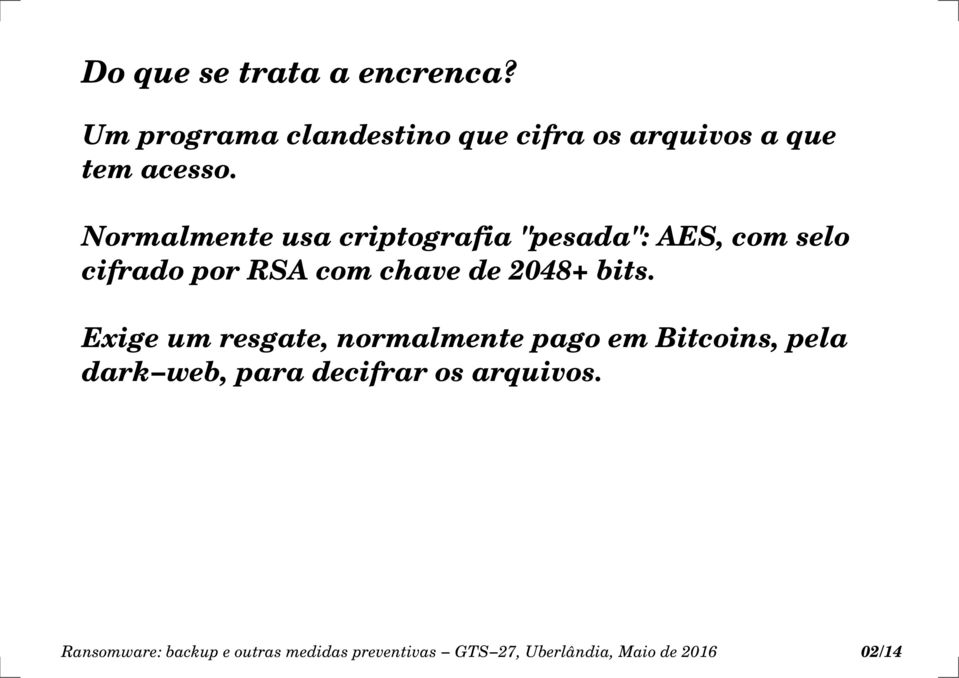 bits. Exige um resgate, normalmente pago em Bitcoins, pela dark web, para decifrar os