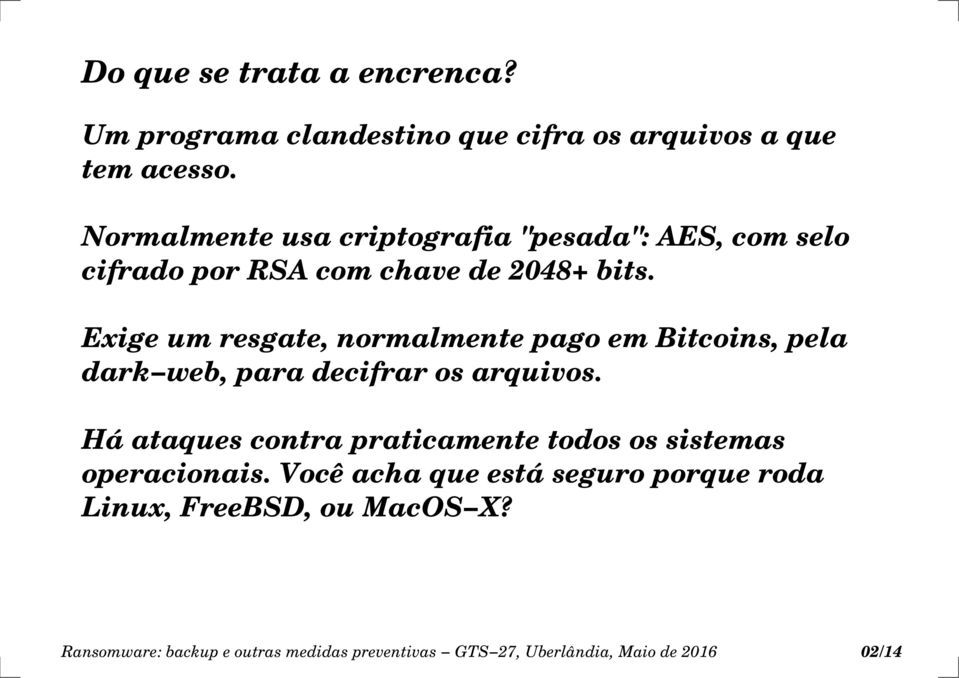 Exige um resgate, normalmente pago em Bitcoins, pela dark web, para decifrar os arquivos.