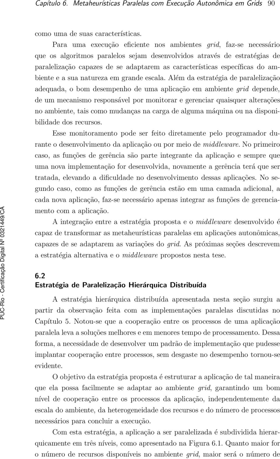 específicas do ambiente e a sua natureza em grande escala.