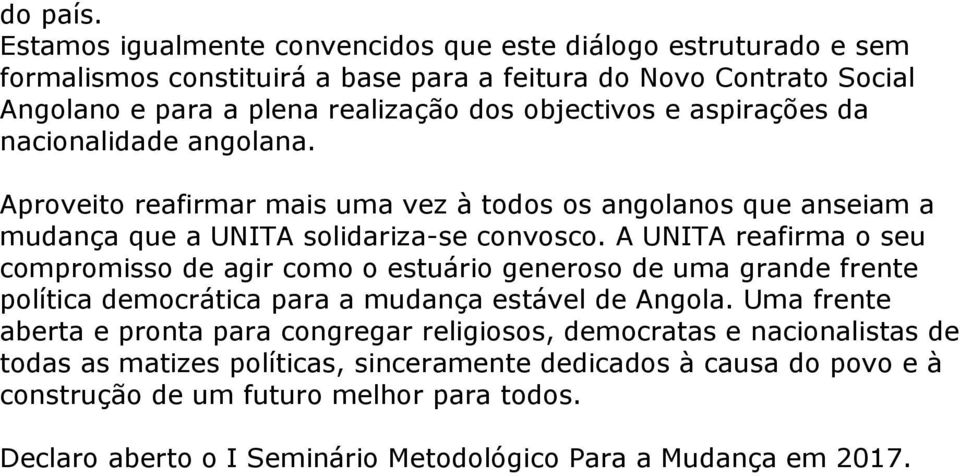 aspirações da nacionalidade angolana. Aproveito reafirmar mais uma vez à todos os angolanos que anseiam a mudança que a UNITA solidariza-se convosco.