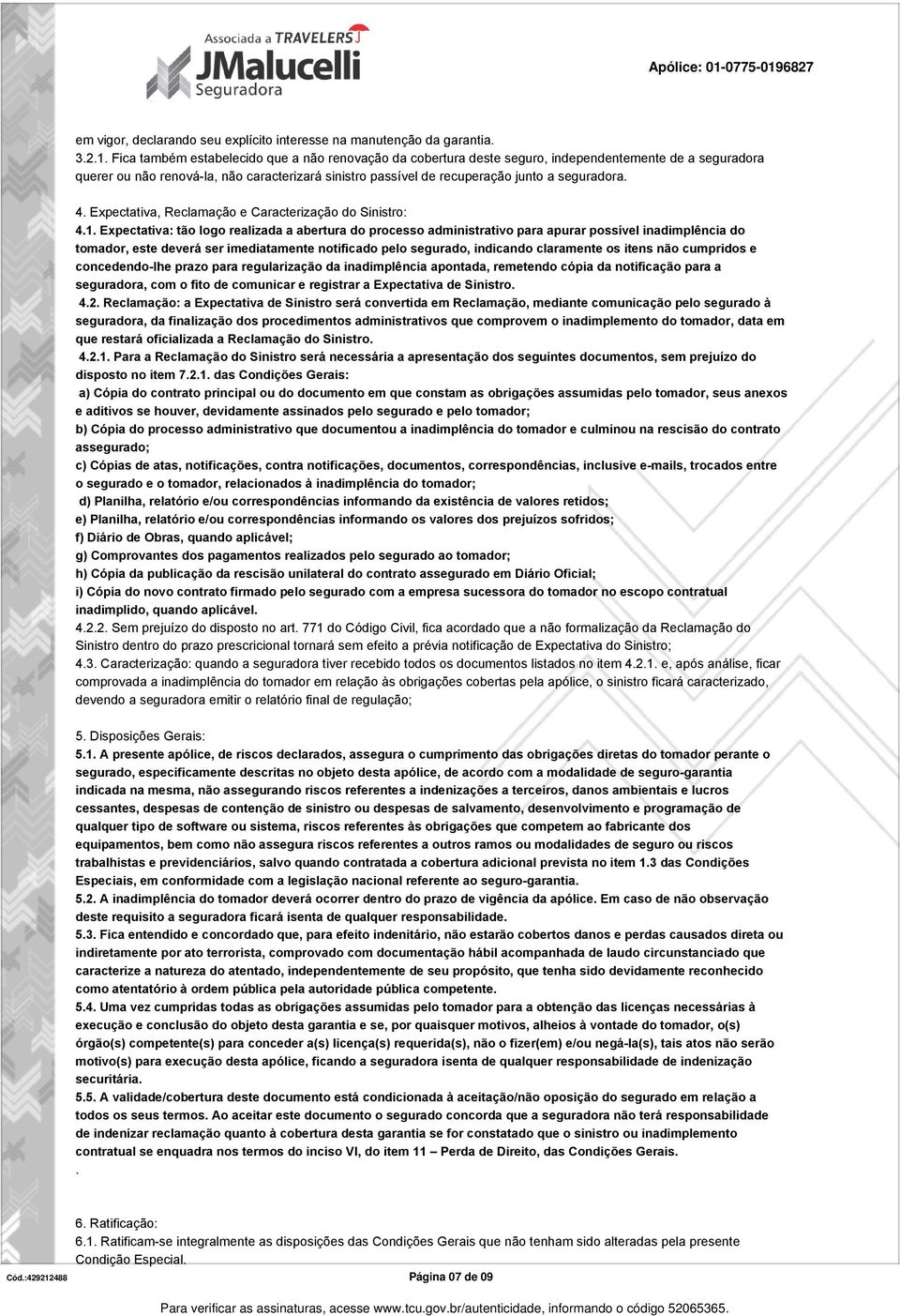 seguradora. 4. Expectativa, Reclamação e Caracterização do Sinistro: 4.1.