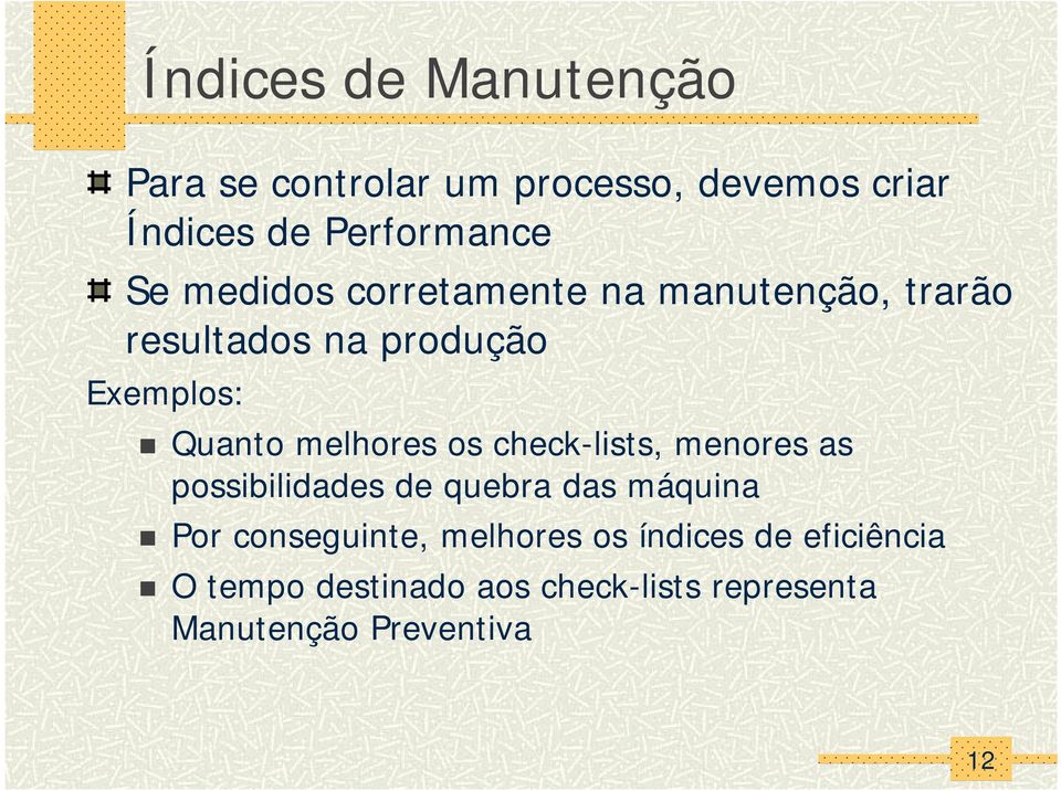 os check-lists, menores as possibilidades de quebra das máquina Por conseguinte, melhores os