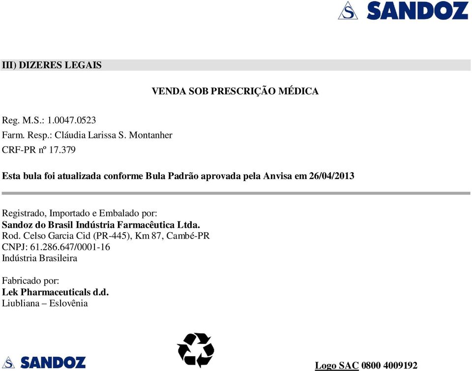 379 Esta bula foi atualizada conforme Bula Padrão aprovada pela Anvisa em 26/04/2013 Registrado, Importado e Embalado