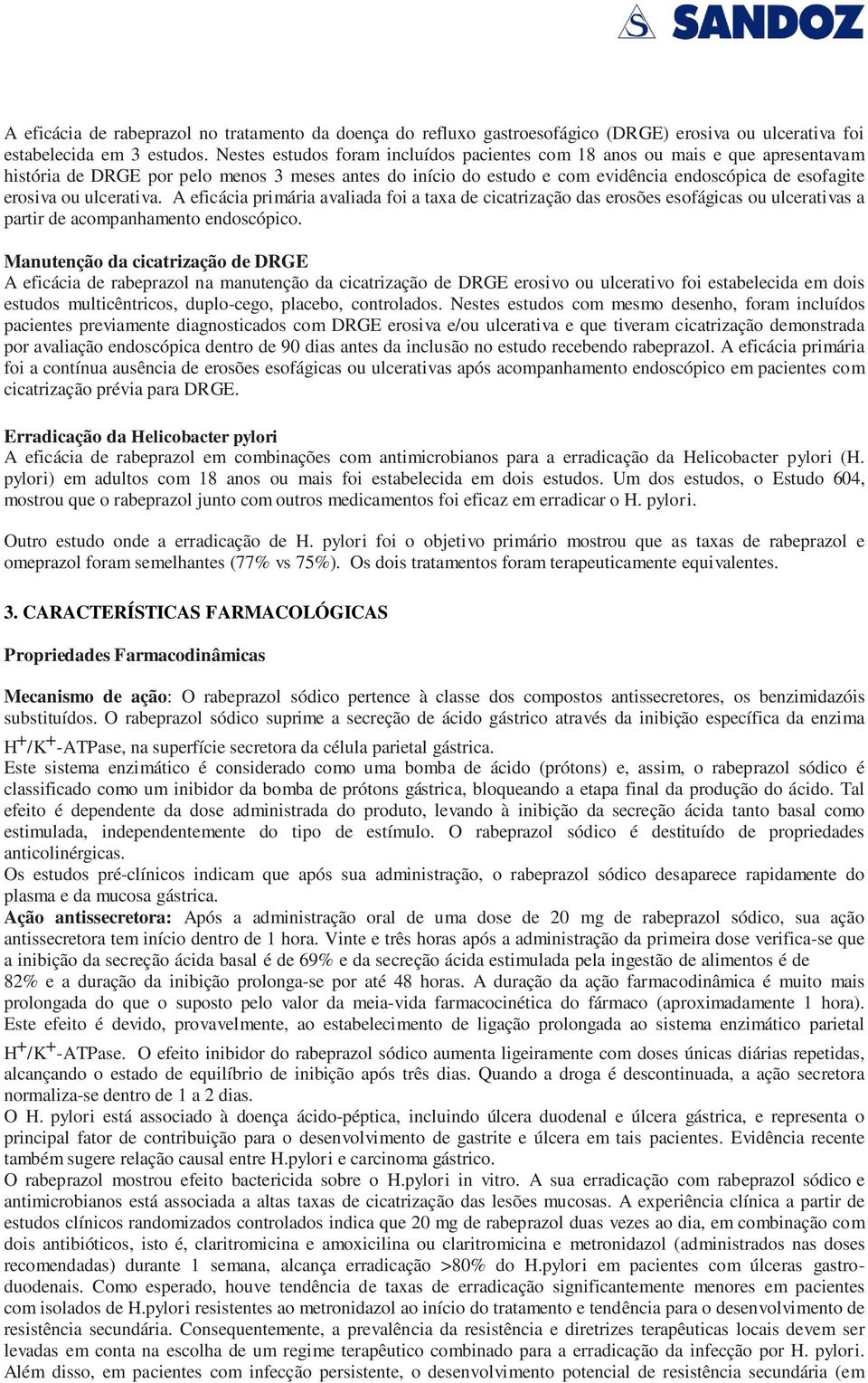 ulcerativa. A eficácia primária avaliada foi a taxa de cicatrização das erosões esofágicas ou ulcerativas a partir de acompanhamento endoscópico.