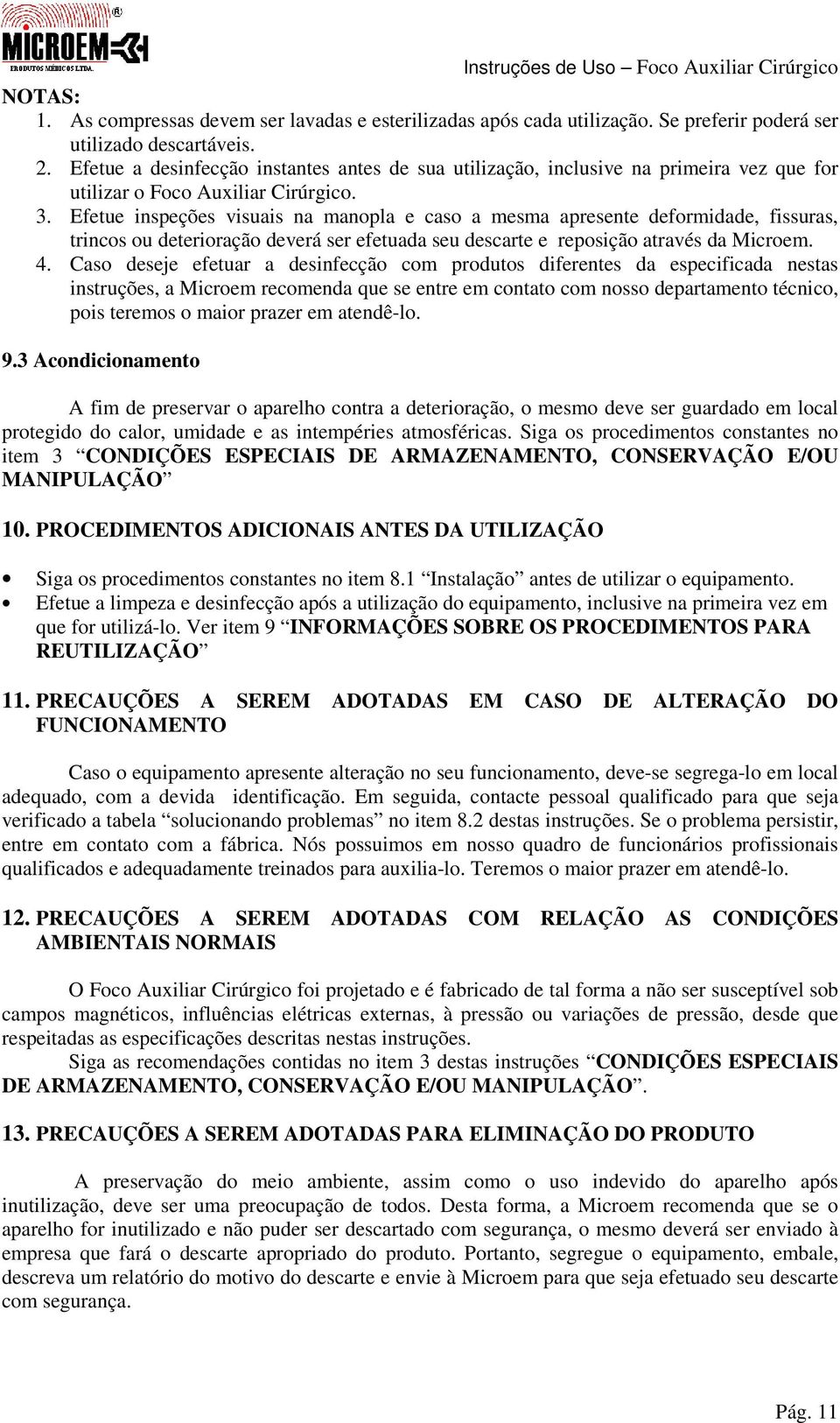 Efetue inspeções visuais na manopla e caso a mesma apresente deformidade, fissuras, trincos ou deterioração deverá ser efetuada seu descarte e reposição através da Microem. 4.