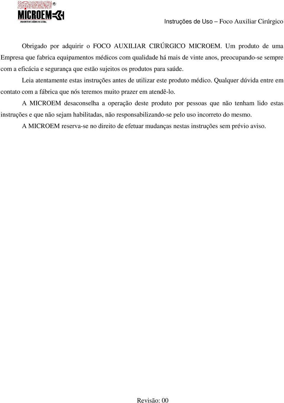 produtos para saúde. Leia atentamente estas instruções antes de utilizar este produto médico.