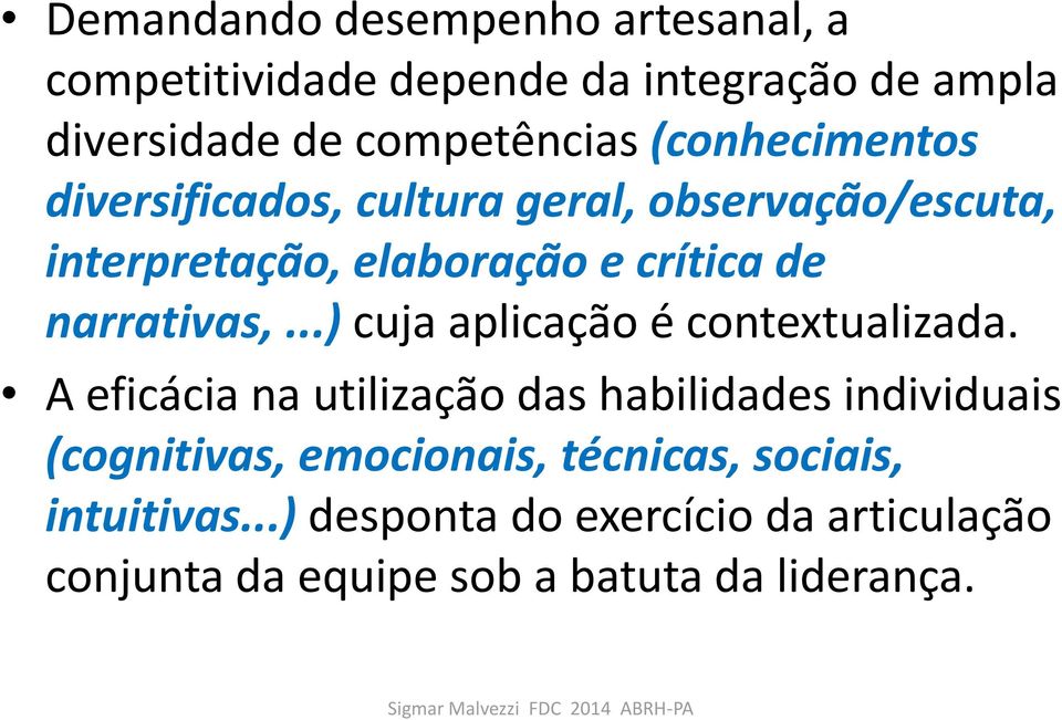 narrativas,...) cuja aplicação é contextualizada.