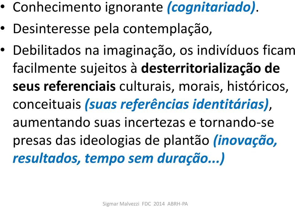 sujeitos à desterritorialização de seus referenciais culturais, morais, históricos,