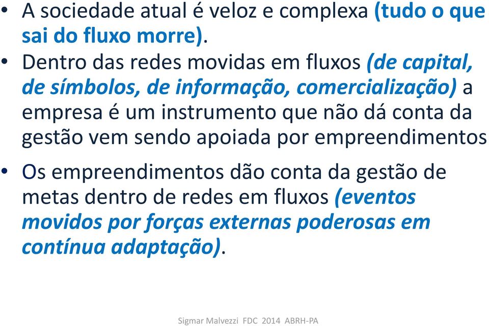 empresa é um instrumento que não dá conta da gestão vem sendo apoiada por empreendimentos Os