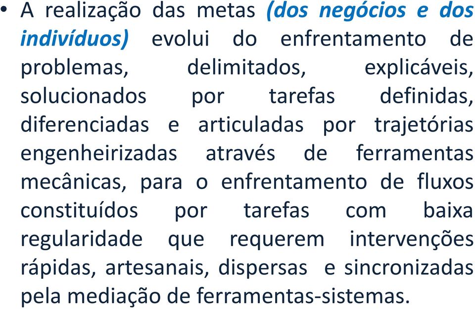 através de ferramentas mecânicas, para o enfrentamento de fluxos constituídos por tarefas com baixa